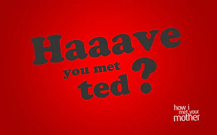 Bold text on a vibrant red background reads, “Haaave you met Ted?” This HD wallpaper features a memorable quote from the TV show *How I Met Your Mother*.