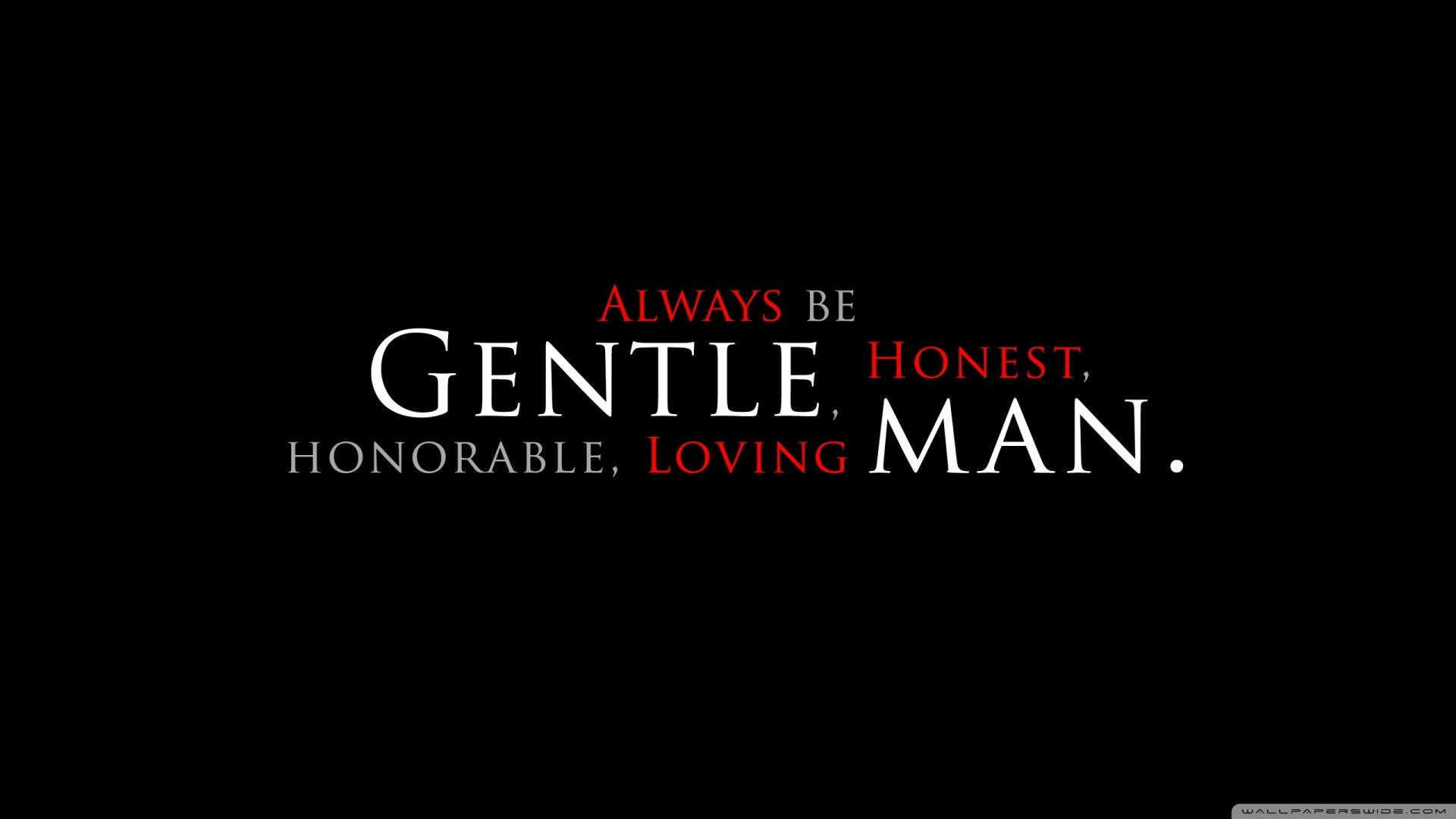 A motivational HD desktop wallpaper featuring the words: Always be Gentle, Honest, Honorable, Loving MAN on a black background, inspiring positive values and character.