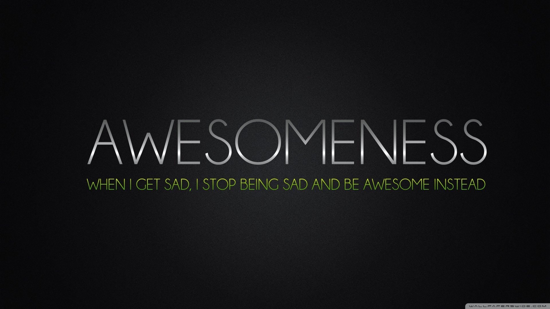 HD PC desktop wallpaper featuring a motivational message: Awesomeness - When I get sad, I stop being sad and be awesome instead on a sleek black background.