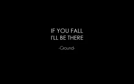 Funny quote on a black background reading, If you fall I'll be there - Ground, designed as an HD PC desktop wallpaper and background.
