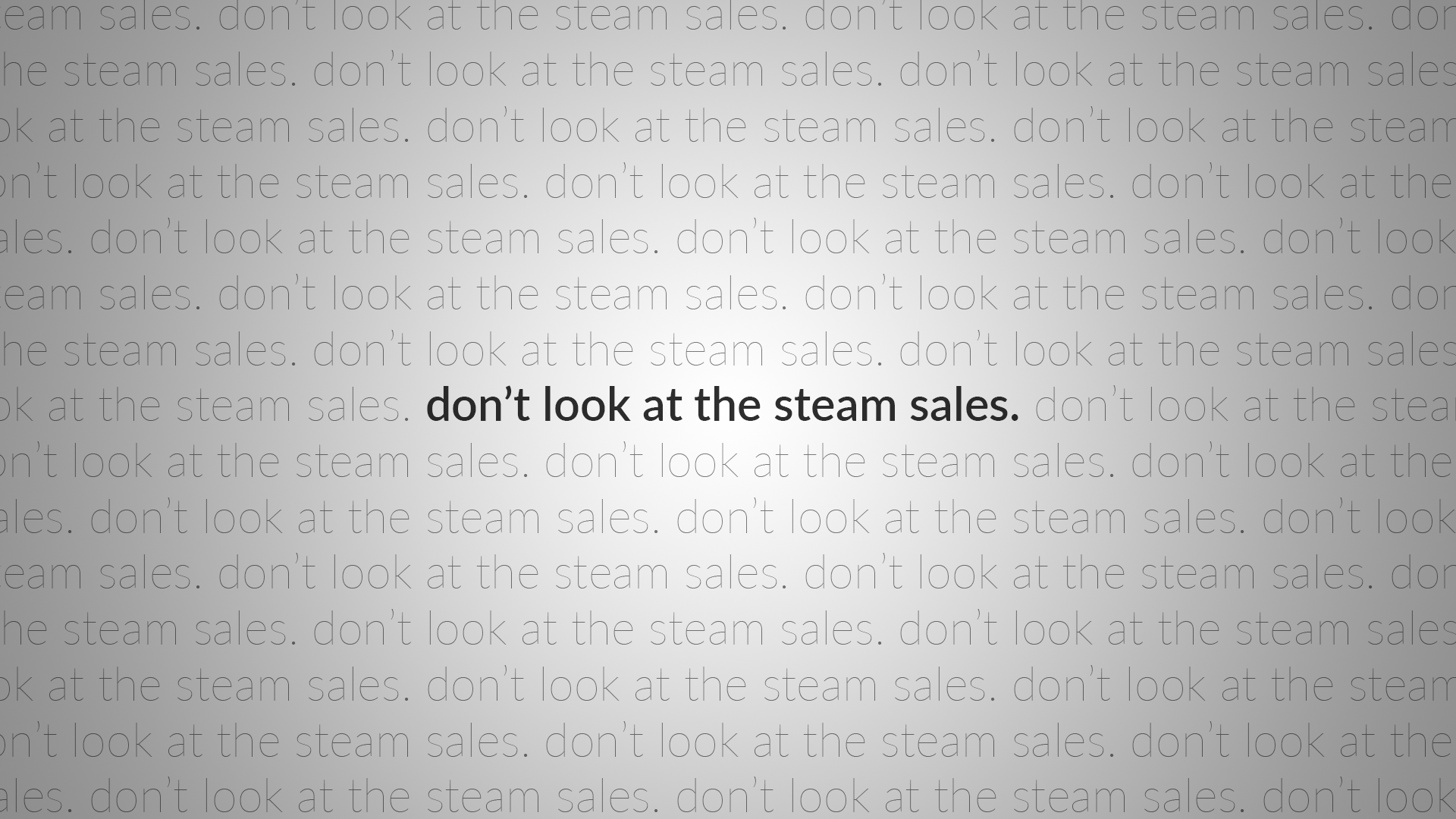 A HD PC desktop wallpaper featuring the repeated phrase don't look at the steam sales, emphasizing a playful warning related to Steam software and its frequent sales events.