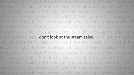 A HD PC desktop wallpaper featuring the repeated phrase don't look at the steam sales, emphasizing a playful warning related to Steam software and its frequent sales events.