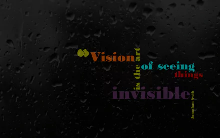 A high-definition wallpaper featuring a black background with water droplets, displaying an inspirational quote: Vision is the art of seeing things invisible. 