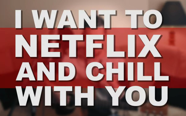 HD desktop wallpaper with the text I WANT TO NETFLIX AND CHILL WITH YOU in bold red letters over a blurred background.
