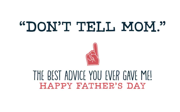 A festive Father's Day wallpaper featuring the text: DON'T TELL MOM. THE BEST ADVICE YOU EVER GAVE ME! HAPPY FATHER'S DAY, conveying a lighthearted message for celebration.
