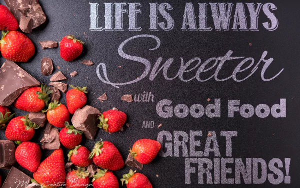 HD desktop wallpaper featuring a motivational statement with strawberries and chocolate, highlighting the sweetness of life with good food and great friends.